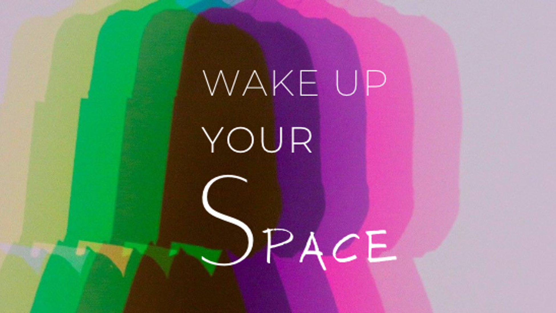 Wake up your Space